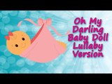 Oh My Darling, Oh My Darling Baby Doll - Lullaby Version - Nursery Rhyme - Baby Sleep Music