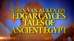 John Van Auken on Edgar Cayce's Tales of Ancient Egypt
