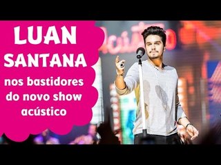 LUAN SANTANA NOS BASTIDORES DO SHOW ACÚSTICO - ENTREVISTA PARA TODATEEN