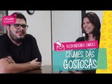 Ela tem ciúme por ele ver gostosas