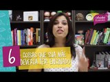 6 COISAS que sua MÃE deveria TER TE ENSINADO