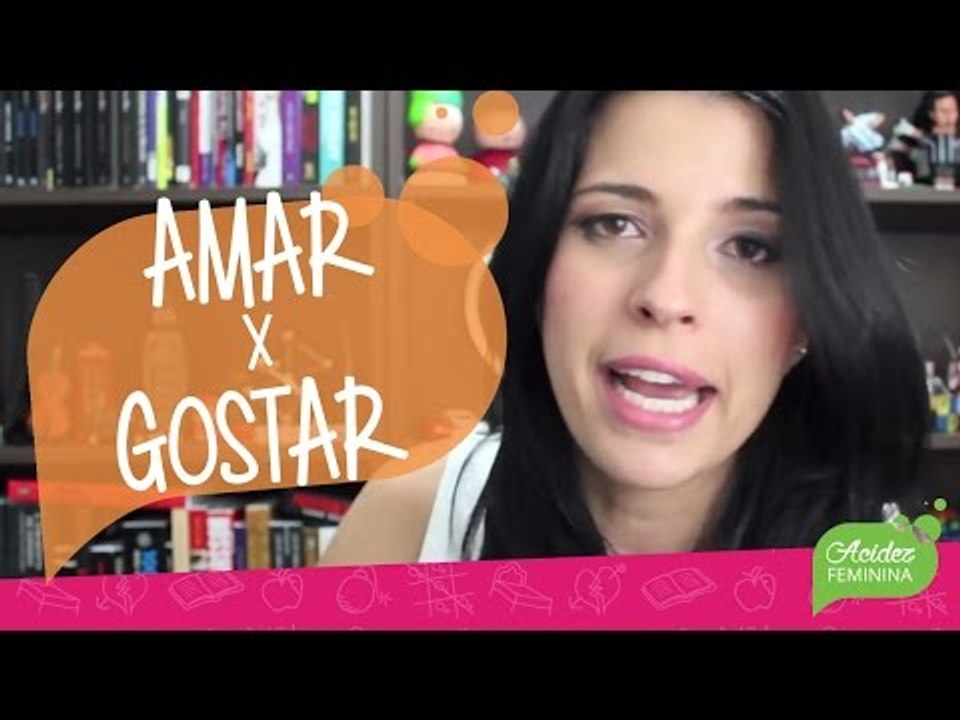 Diferenças entre AMAR  e GOSTAR