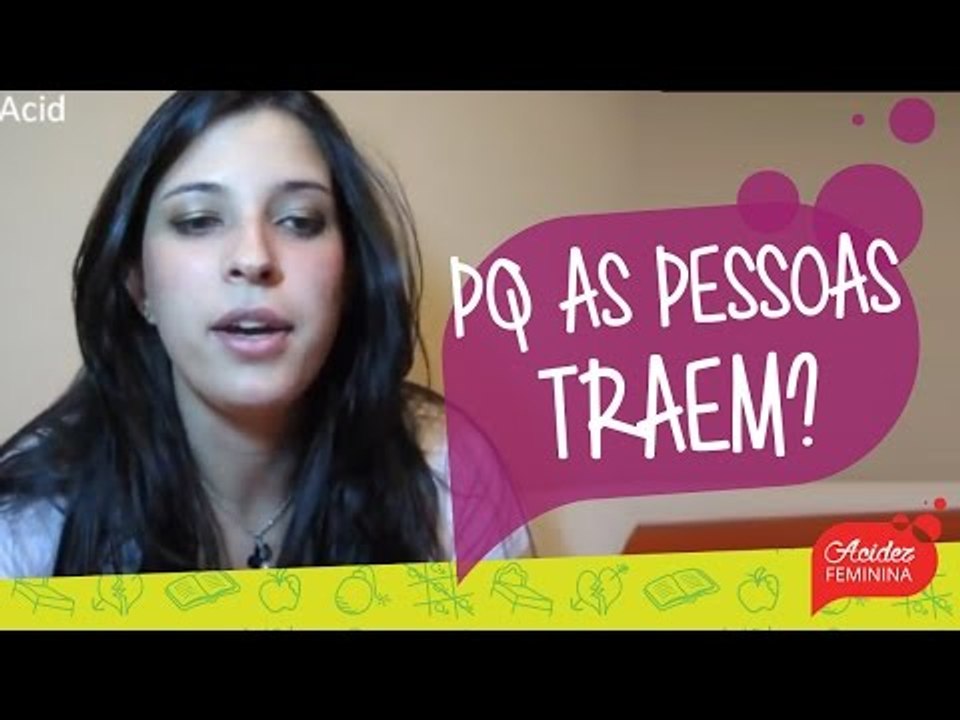 Porque as pessoas TRAEM?