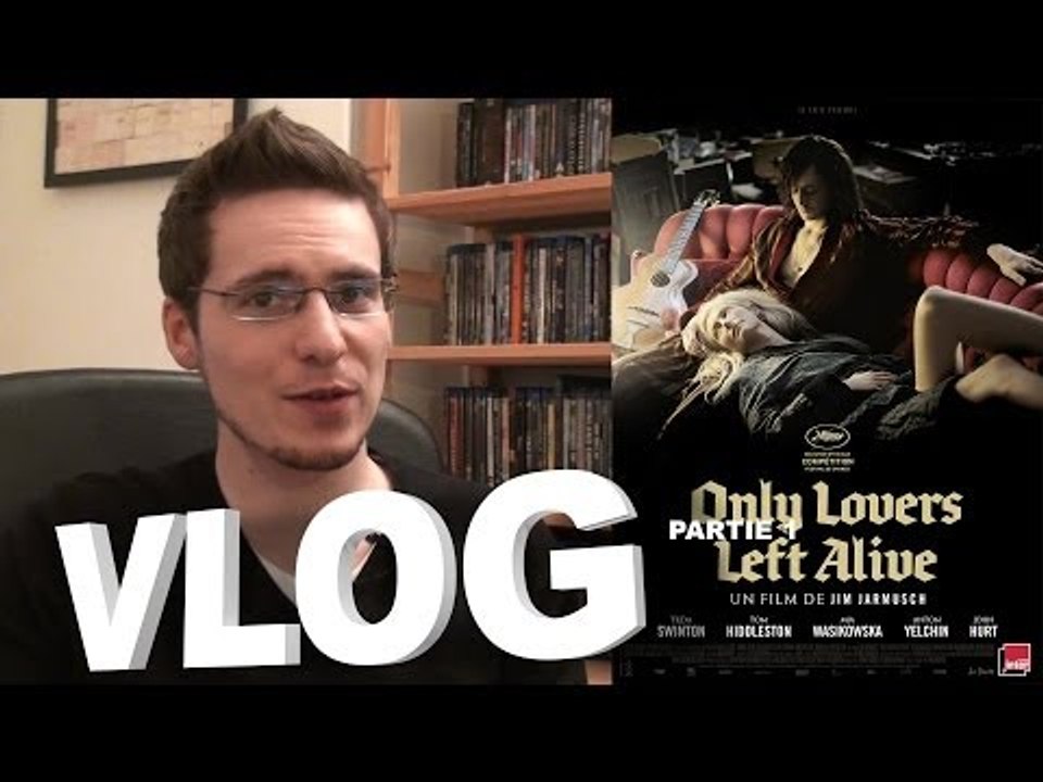 Vlog - Only Lovers Left Alive : Partie 1