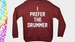 I Prefer The Drummer Sweatshirt - Burgundy - Medium (42-44 inches)