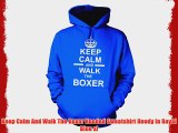 Keep Calm And Walk The Boxer Hooded Sweatshirt Hoody In Royal Blue xl