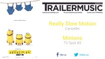 Minions - TV Spot #2 Music (Really Slow Motion - Canceller)