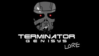 LORE - Terminator Genisys Lore in a Minute!