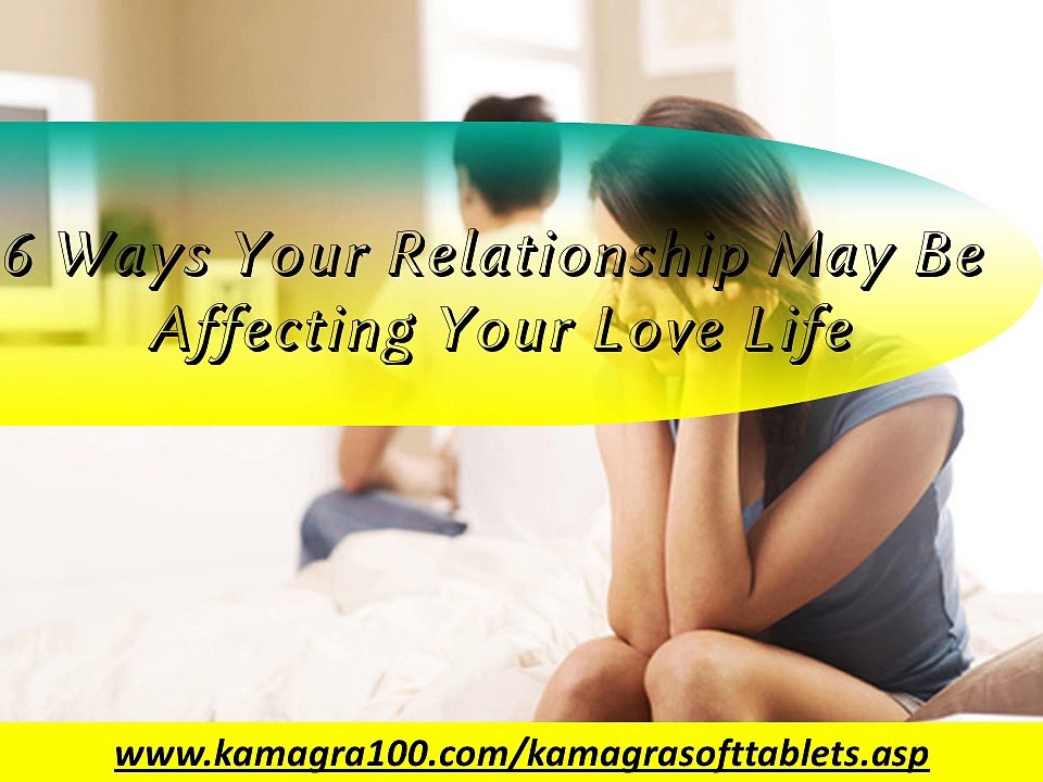 Some Ways Of Your Relationship May Be Affecting Your Love Life