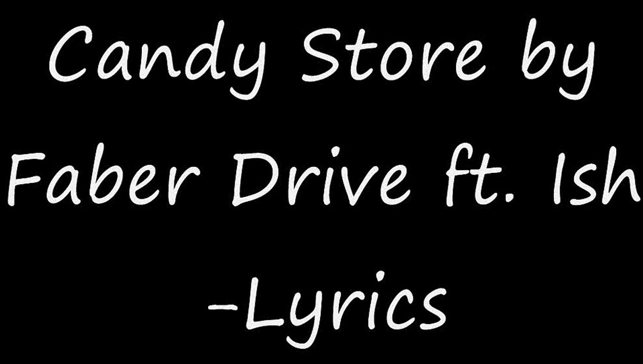 Candy Store by Faber Drive ft. Ish Lyrics video Dailymotion