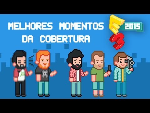 Melhores momentos da cobertura da E3 2015 do Baixaki Jogos