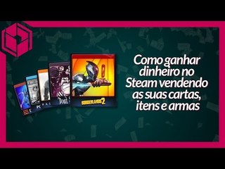 Como ganhar dinheiro no Steam vendendo as suas cartas, itens e armas - BJ