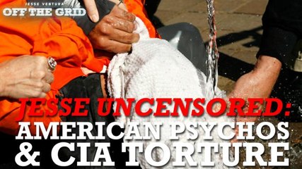 Jesse Uncensored: American Psychos and CIA Torture