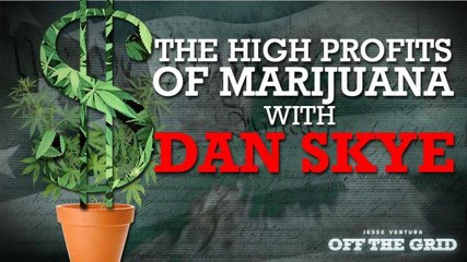 Jesse Ventura: The High Profits of Marijuana with Dan Skye