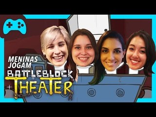 [Meninas Jogam] BattleBlock Theater - Gameplay ao vivo!