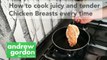 How to cook juicy and tender chicken breasts every time.