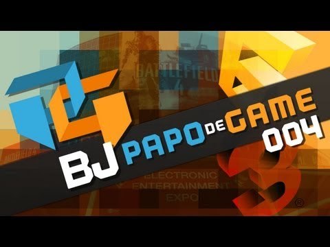 Papo de Game BJ (004) Conclusões sobre a E3 2013 - Baixaki Jogos