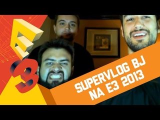 SuperVlog BJ na E3 2013 - Ao vivo às 23h30!