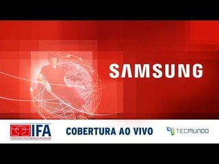 IFA 2013: Evento da Samsung - Cobertura Ao Vivo!