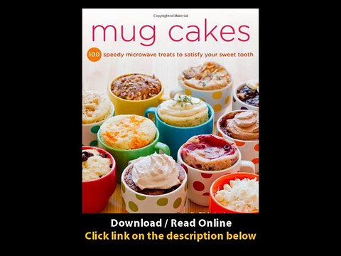 [Download PDF] Mug Cakes 100 Speedy Microwave Treats to Satisfy Your Sweet Tooth