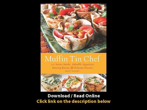 [Download PDF] Muffin Tin Chef 101 Savory Snacks Adorable Appetizers Enticing Entrees and Delicious Desserts