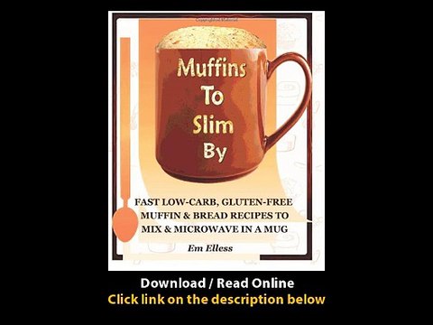 [Download PDF] Muffins to Slim By Fast Low-Carb Gluten-Free Bread and Muffin Recipes to Mix and Microwave in a Mug