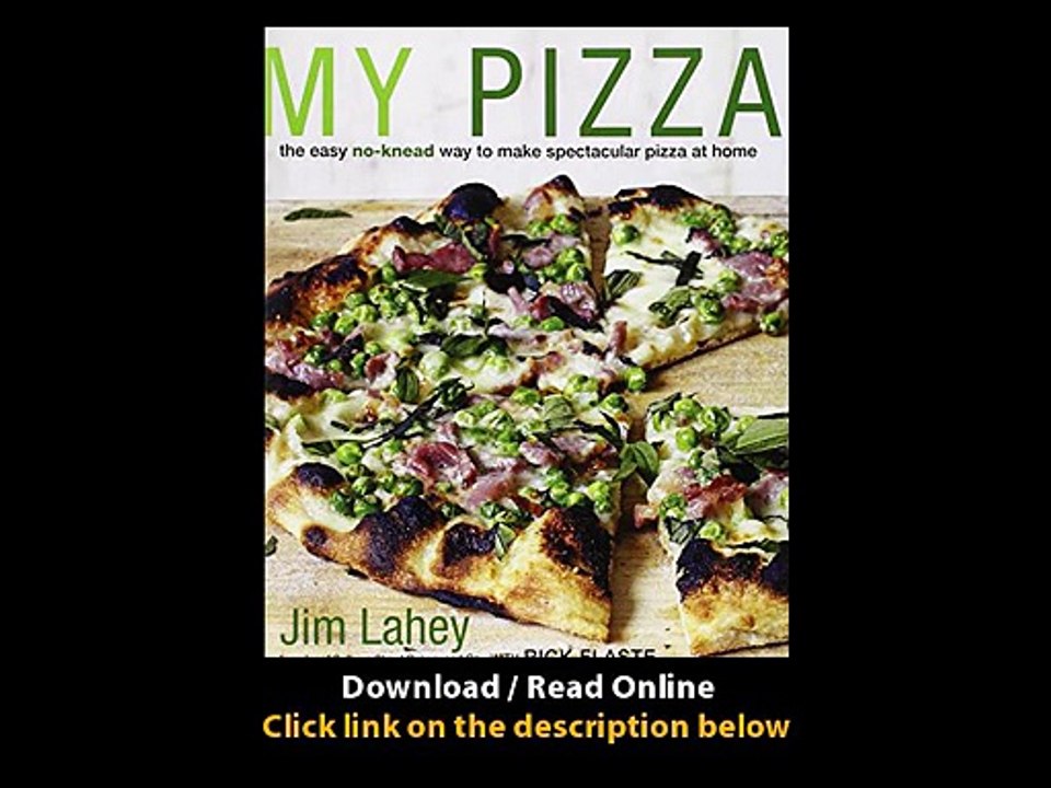 [Download PDF] My Pizza The Easy No-Knead Way to Make Spectacular Pizza at Home