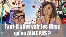 Faut-il aller voir les films qu'on aime pas ?