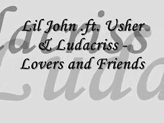 Lil John .Ft. Usher & Ludacriss - Lovers and Friends