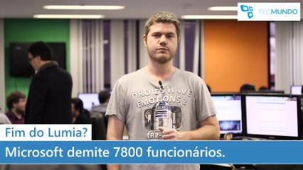Fim do Lumia? Microsoft demite 7,800 funcionários e anuncia reestruturação mobile