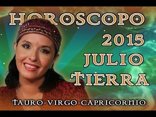 Horóscopo TAURO, VIRGO y CAPRICORNIO Julio 2015 Signos de tierra por Jimena La Torre