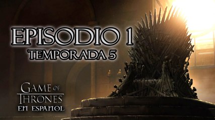 Game of Thrones Episodio 1 Temporada 5 en Español comentado