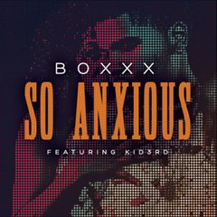 Boxxx Feat. Kid3rd - So Anxious (New Music RnBass)