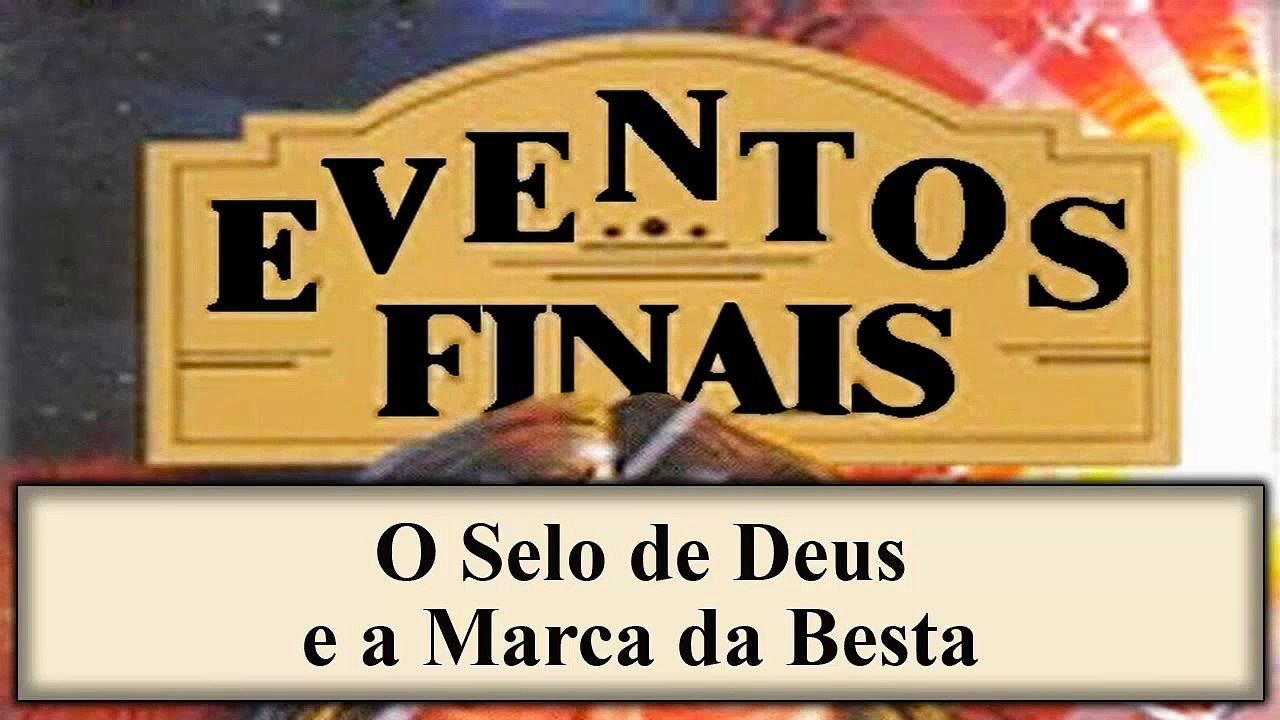 Eventos Finais - Capítulo 15 - O Selo de Deus e a Marca da Besta