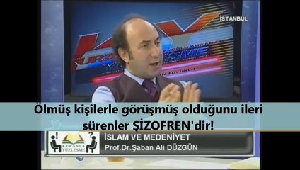 Ölmüş kişilerle görüşmüş olduğunu ileri sürenler ŞİZOFREN'dir!