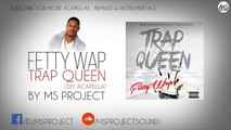 Fetty Wap - Trap Queen (Acapella - Vocals Only)   DL