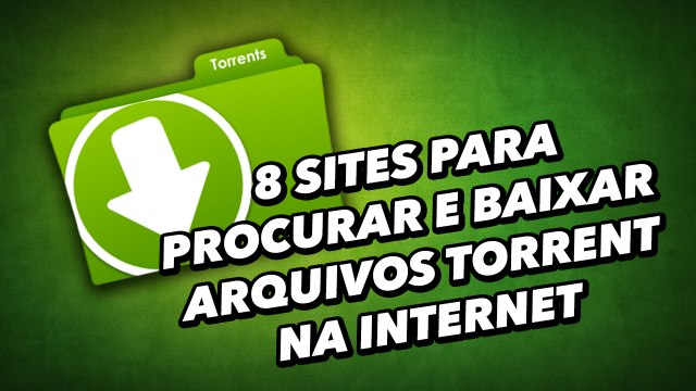 8 sites para procurar e baixar arquivos torrent na internet - TecMundo
