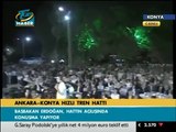 Ankara Konya Hızlı tren Açılış Konuşması Recep Tayyip Erdogan
