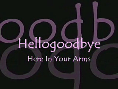 Hellogoodbye - Here in your arms (Lyrics)