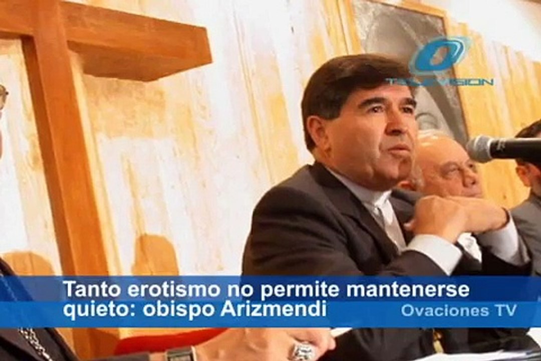 Tanto erotismo no permite mantenerse quieto obispo Arizmendi