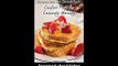 French Toast Waffles and Pancakes for Breakfast Comfort Food for Leisurely Mornings A Chefs Guide to