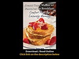 French Toast Waffles and Pancakes for Breakfast Comfort Food for Leisurely Mornings A Chefs Guide to