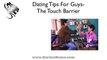 Dating Tips For Guys  - Touch Tactics