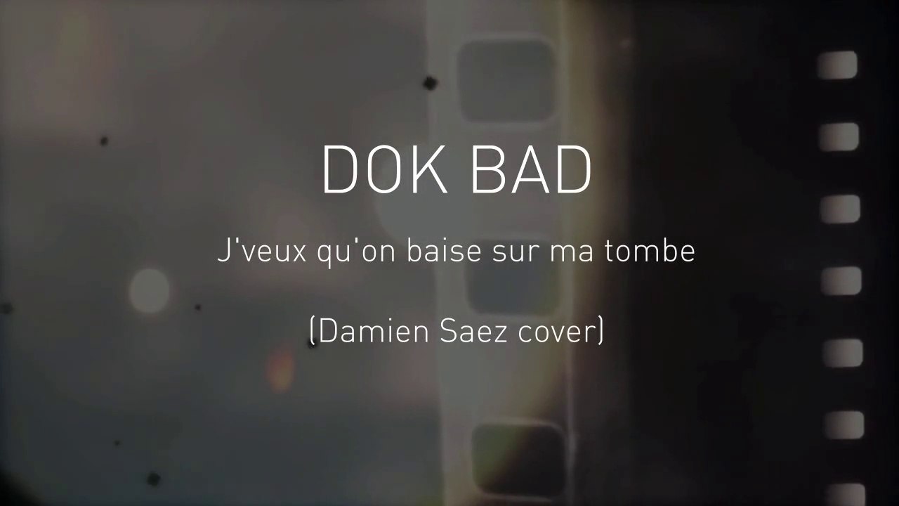 DOK BAD - J'veux qu'on baise sur ma tombe (Saez cover)