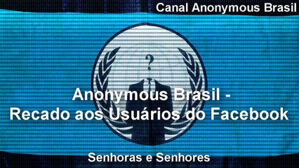 Anonymous Brasil - Recado aos Usuários do Facebook.