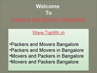 Packers and Movers Bangalore @ http://www.top9th.in/packers-and-movers-bangalore/