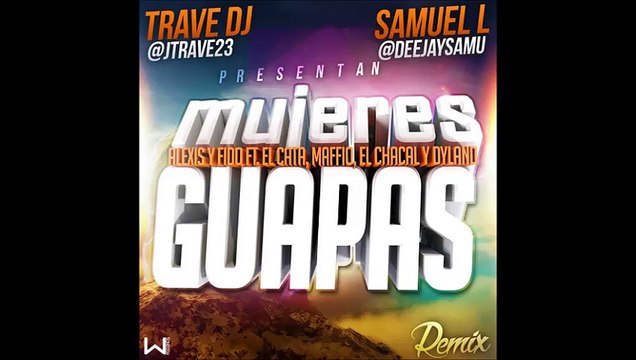 Alexis y Fido Ft. El Cata, Maffio, El Chacal, Dyland, Yet Garbey - Mujeres Guapas