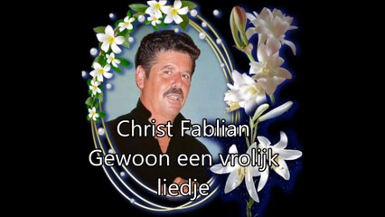 Christ Fablian - Gewoon een vrolijk liedje !!