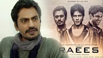 Nawazuddin Siddiqui Talks On Shahrukh Khan's RAEES