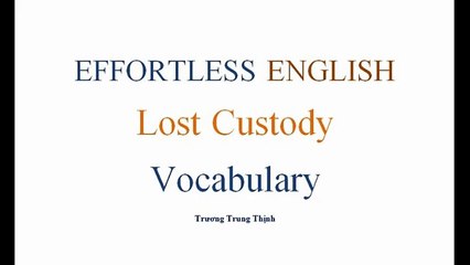 [Effortless English] - Lesson 13 - Lost Custory Full Audio + Vocab + MS + POV + Commentary